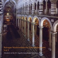 Members of The St. Angelis Symphony Orchestra : Baroque Masterworks For Solo Instruments Vol. 5