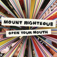 Mount Righteous : Open Your Mouth
