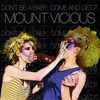 Mount Vicious : Don't Be a Baby, Come and Get It