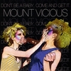 MOUNT VICIOUS: Don't Be a Baby, Come and Get It