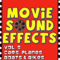 Movie Sound Effects : Vol. 5 Cars, Planes, Boats & Bikes