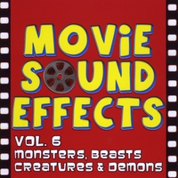 Movie Sound Effects : Vol. 6 Monsters, Beasts, Creatures and Demons