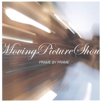 MOVING PICTURE SHOW: Frame By Frame