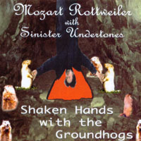 Mozart Rottweiler with Sinister Undertones : Shaken hands with the groundhogs
