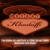 Mozart Khadaffi : I'm Gonna Go And Play A Trick On My Baby (Dimension Zero Remix)