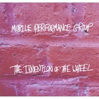 MOBILE PERFORMANCE GROUP: The Invention of the Wheel