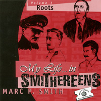Marc P. Smith : My Life...In Smithereens, Vol. 1