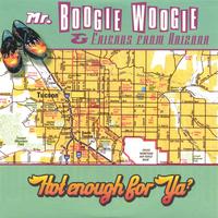 Mr.Boogie Woogie & Friends from Arizona : Hot Enough For Ya?