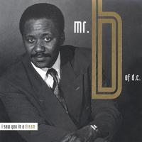 MR. B: I saw you in a dream with great new original hits and a lot more.