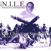MR. C-N.I.L.E. (NOTORIOUS IN LYRICAL EXPRESSION): The Christian Struggle... (Vol. 1)