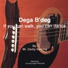MR. DARBY GERKING: Dega B'deg: If You Can Walk You Can Dance