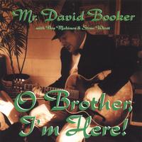 Mr. David Booker : O Brother, I'm Here