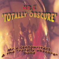 Mr.E(songwriter) and the Totally Obscure Band : the Totally Obscure