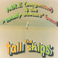 MR.E(SONGWRITER) AND THE TOTALLY OBSCURE BAND: the tall ships