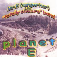 Mr.E(songwriter) and the Totally Obscure band : Planet E