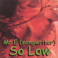 MR.E(SONGWRITER) W/O THE TOTALLY OBSCURE BAND: So Low