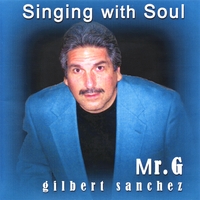 MR.G GILBERT SANCHEZ: Singing With Soul