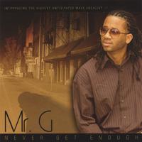 Mr. G. : Never Get Enough