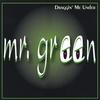 MR. GREEN: Draggin Me Under