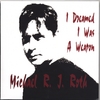 MICHAEL R. J. ROTH: I Dreamed I Was A Weapon