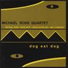 MICHAEL ROSS QUARTET: Dog Eat Dog