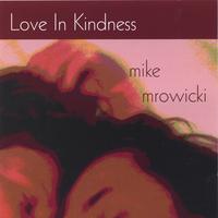 MIKE MROWICKI: Love In Kindness