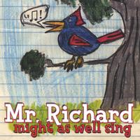 MR. RICHARD: Might As Well Sing