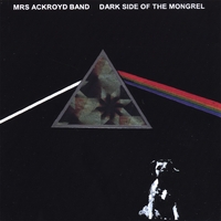 Mrs Ackroyd Band : Dark Side Of The Mongrel