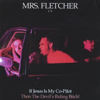 MRS FLETCHER: If Jesus is My Co-Pilot The Devil's Riding Bitch!
