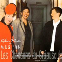 ROBIN PLUER WITH MRS.FUN: Les Chansons du Crepuscule