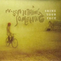 Mr. Something Something : Shine Your Face