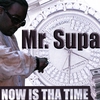 MR SUPA PRODUCER: Now Is the Time!