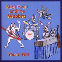 Mike Ryan and the Wabbits : Your're Not