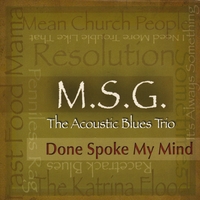 M.S.G. The Acoustic Blues Trio : Done Spoke My Mind