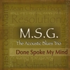 M.S.G. THE ACOUSTIC BLUES TRIO: Done Spoke My Mind