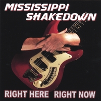 MISSISSIPPI SHAKEDOWN: Right Here Right Now