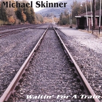 MICHAEL SKINNER: Waitin' For A Train