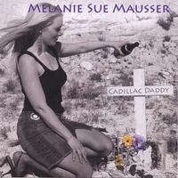 MELANIE SUE MAUSSER: Cadillac Daddy