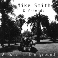 Mike Smith & Friends : A Hole In The Ground