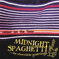 MIDNIGHT SPAGHETTI & THE CHOCOLATE G-STRINGS: Velour On The Floor