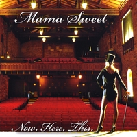 Mama Sweet : Now. Here. This.