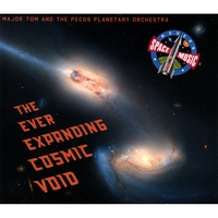 Major Tom and the Pecos Planetary Orchestra : The Ever Expanding Cosmic Void