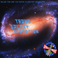 Major Tom and the Pecos Planetary Orchestra : Trans Galaxy Migration