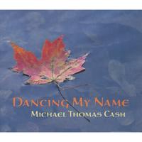 Michael Thomas Cash : Dancing My Name