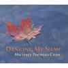 MICHAEL THOMAS CASH: Dancing My Name