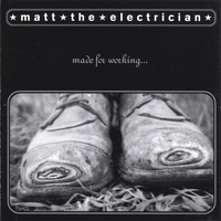 Matt the Electrician : Made For Working