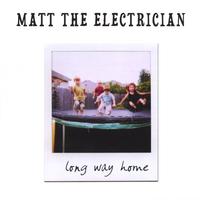 Matt the Electrician : Long Way Home