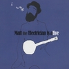 Matt the Electrician: Matt the Electrician Is Alive