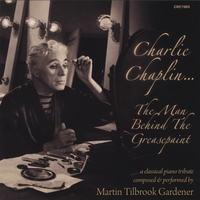 Martin Tilbrook Gardener : Charlie Chaplin...The Man Behind The Greasepaint