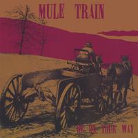 MULE TRAIN: Be On Your Way